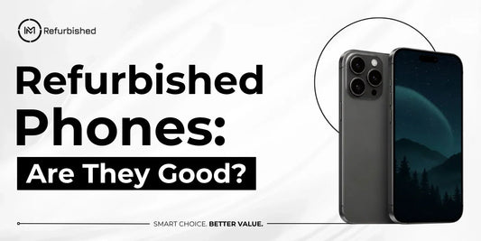 Refurbished Phones: Are They Good?